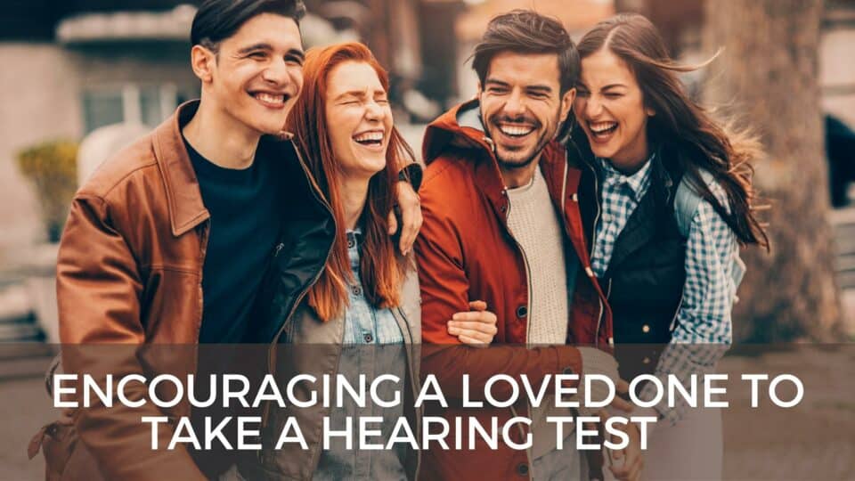 Encouraging a loved one to take a hearing test