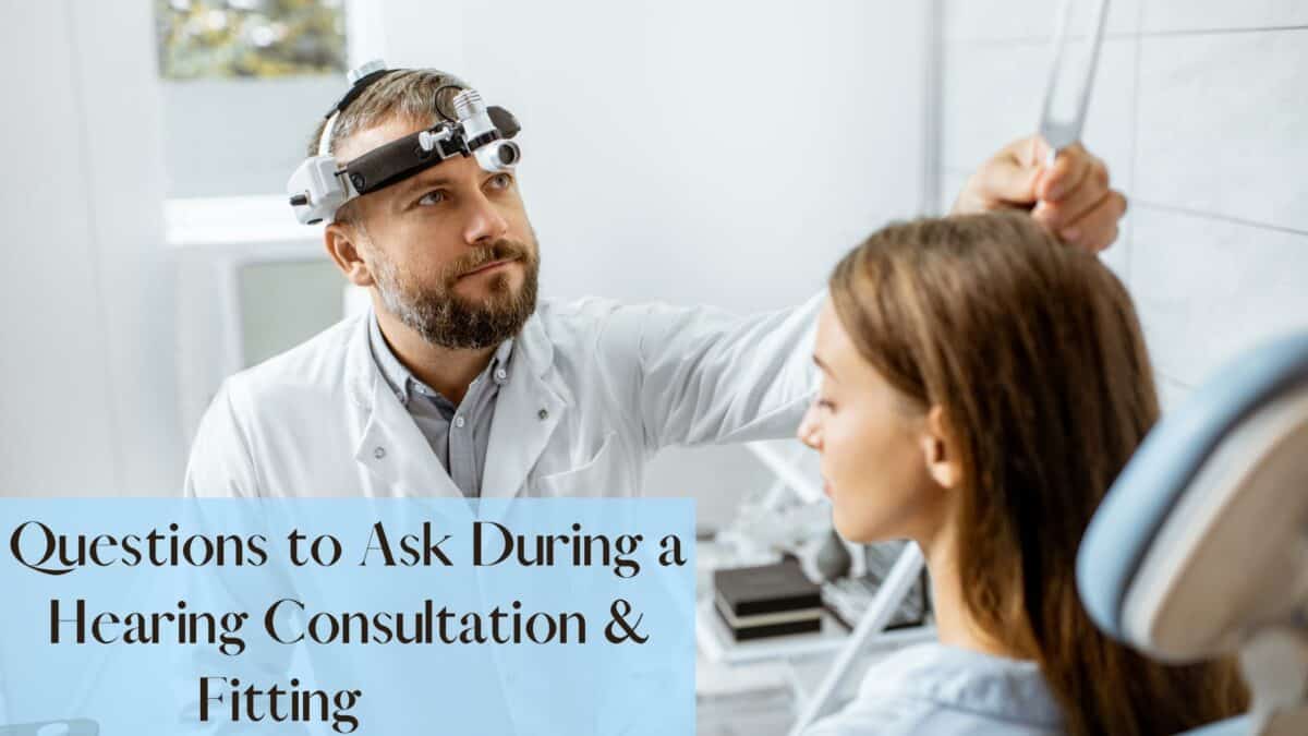 questions to ask during a hearing consultation and fitting